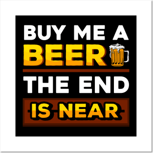 Buy me a beer the end is near Posters and Art